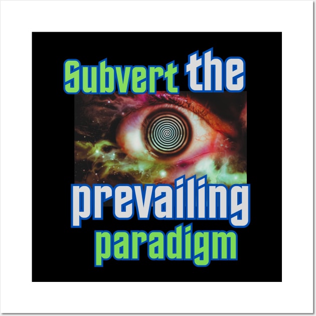 Subvert the Prevailing Paradigm Wall Art by GenXDesigns